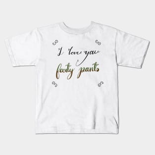 I love you farty pants, a fart, trump or pump joke for fart joke people Kids T-Shirt